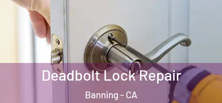 Deadbolt Lock Repair Banning - CA