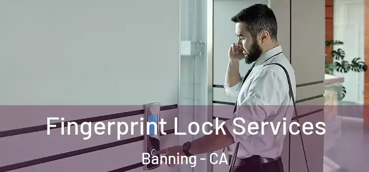  Fingerprint Lock Services Banning - CA